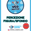 1 VEO MATCH - PERCEZIONE FIGURA/SFONDO