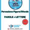 VEO MATCH - PERCEZIONE FIGURA/SFONDO - PAROLE + LETTERE