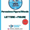 VEO MATCH - PERCEZIONE FIGURA/SFONDO - LETTERE + FIGURE